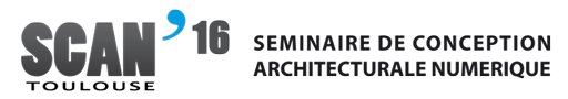 SCAN'16 - Séminaire de Conception Architecturale Numérique - Toulouse